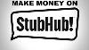 How To Make Money Online Selling Reselling Tickets On Stubhub And Ticketmaster